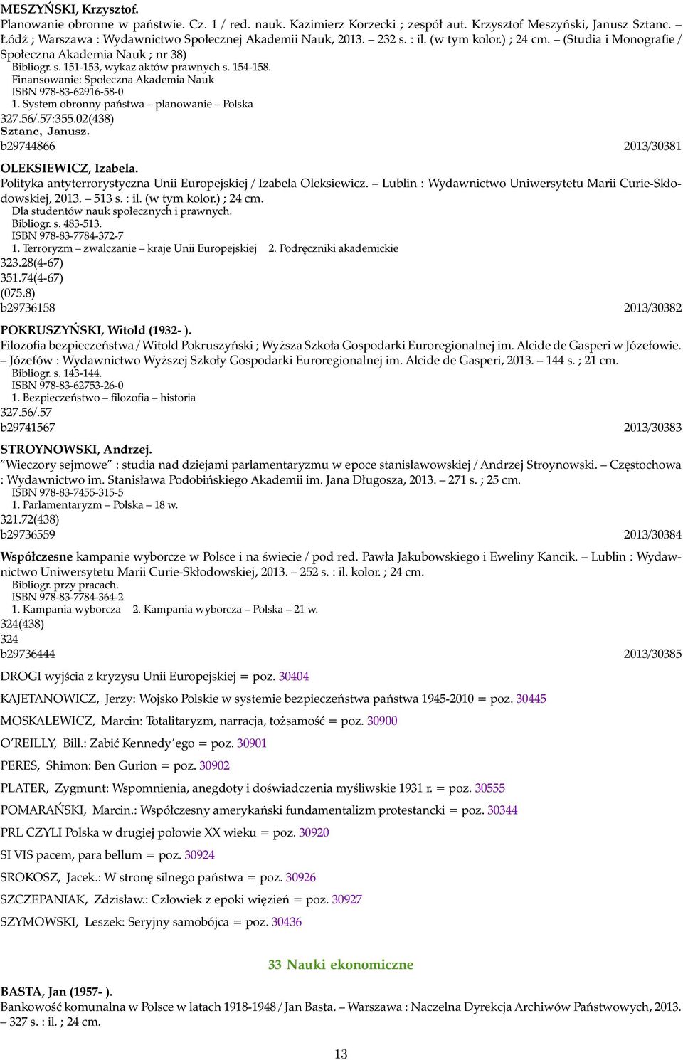 154-158. Finansowanie: Społeczna Akademia Nauk ISBN 978-83-62916-58-0 1. System obronny państwa planowanie Polska 327.56/.57:355.02(438) Sztanc, Janusz. b29744866 2013/30381 OLEKSIEWICZ, Izabela.