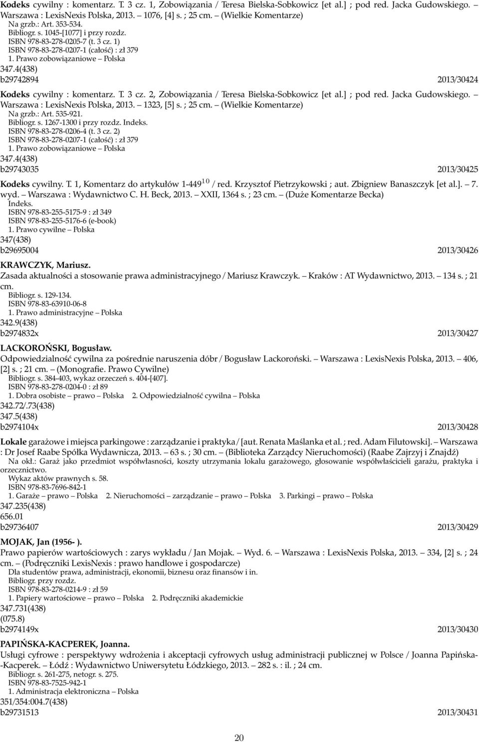 4(438) b29742894 2013/30424 Kodeks cywilny : komentarz. T. 3 cz. 2, Zobowiązania / Teresa Bielska-Sobkowicz [et al.] ; pod red. Jacka Gudowskiego. Warszawa : LexisNexis Polska, 2013. 1323, [5] s.