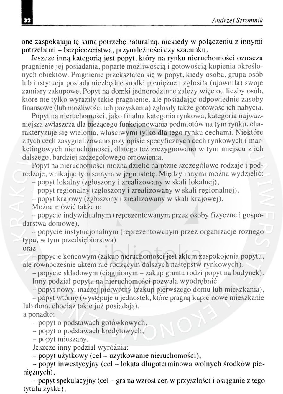 kiedy osoba, grupa osób lub instytucja posiada ni ezbę dne środki pieniężne i zgłosiła (ujawniła) swoje zamiary zakupowe, Popyt na domki jednorodzinne zależy więc od lic zby osób, które nie tylko