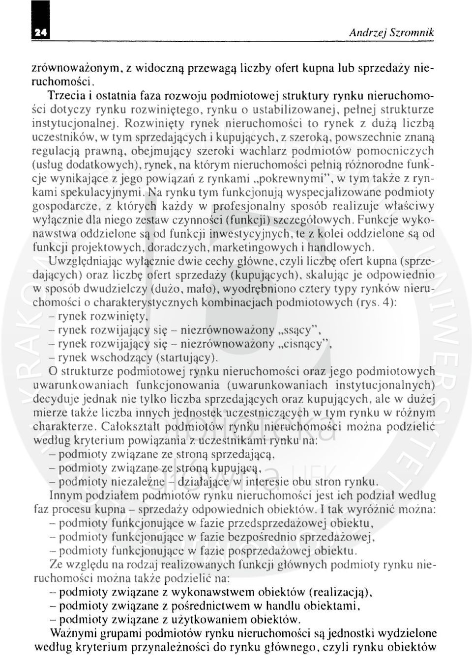 Rozw inięly rynek nieruchomo śc i 10 rynek z du żą liczbą uczestników, w Iym sprzedających i kupujqcych, z szeroką, powszechnie znaną re g ulacją prawną, obejmujący szeroki wachlarz podmiolów