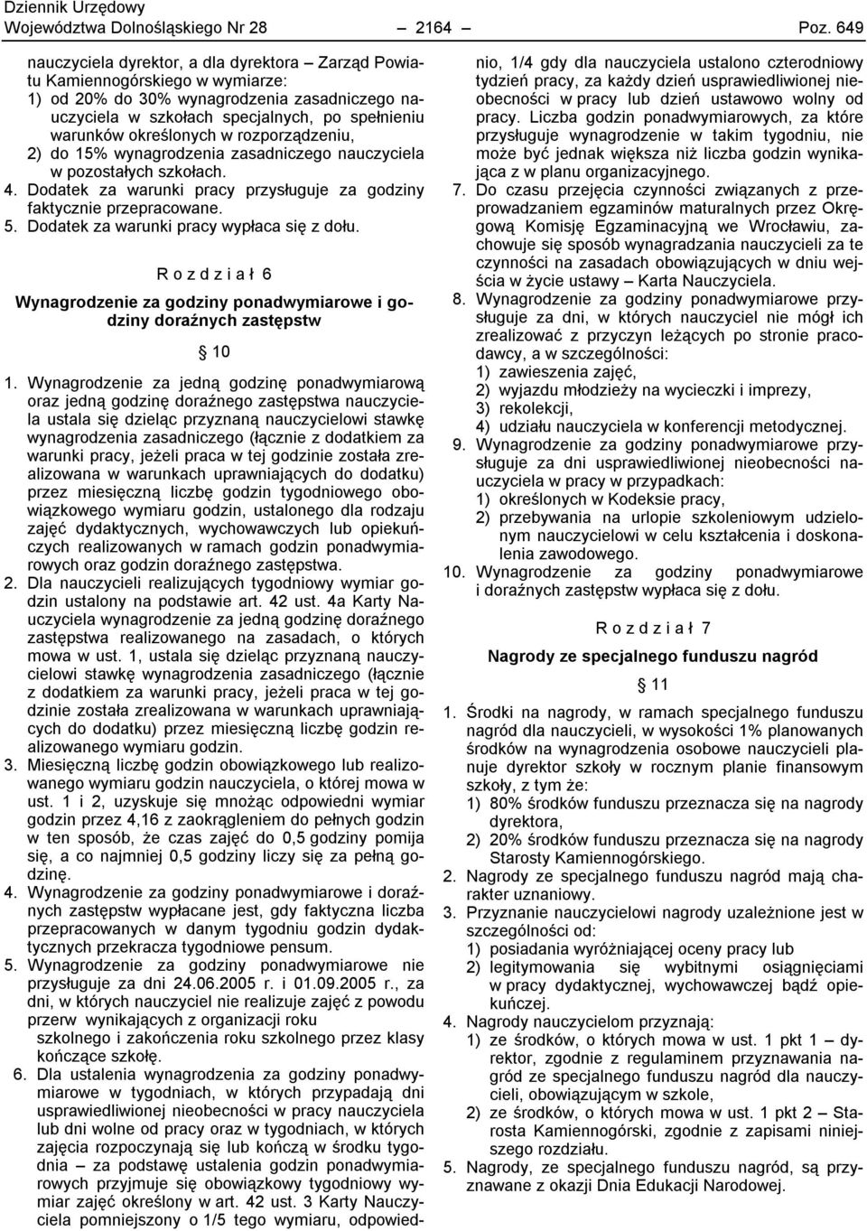 określonych w rozporządzeniu, 2) do 15% wynagrodzenia zasadniczego nauczyciela w pozostałych szkołach. 4. Dodatek za warunki pracy przysługuje za godziny faktycznie przepracowane. 5.