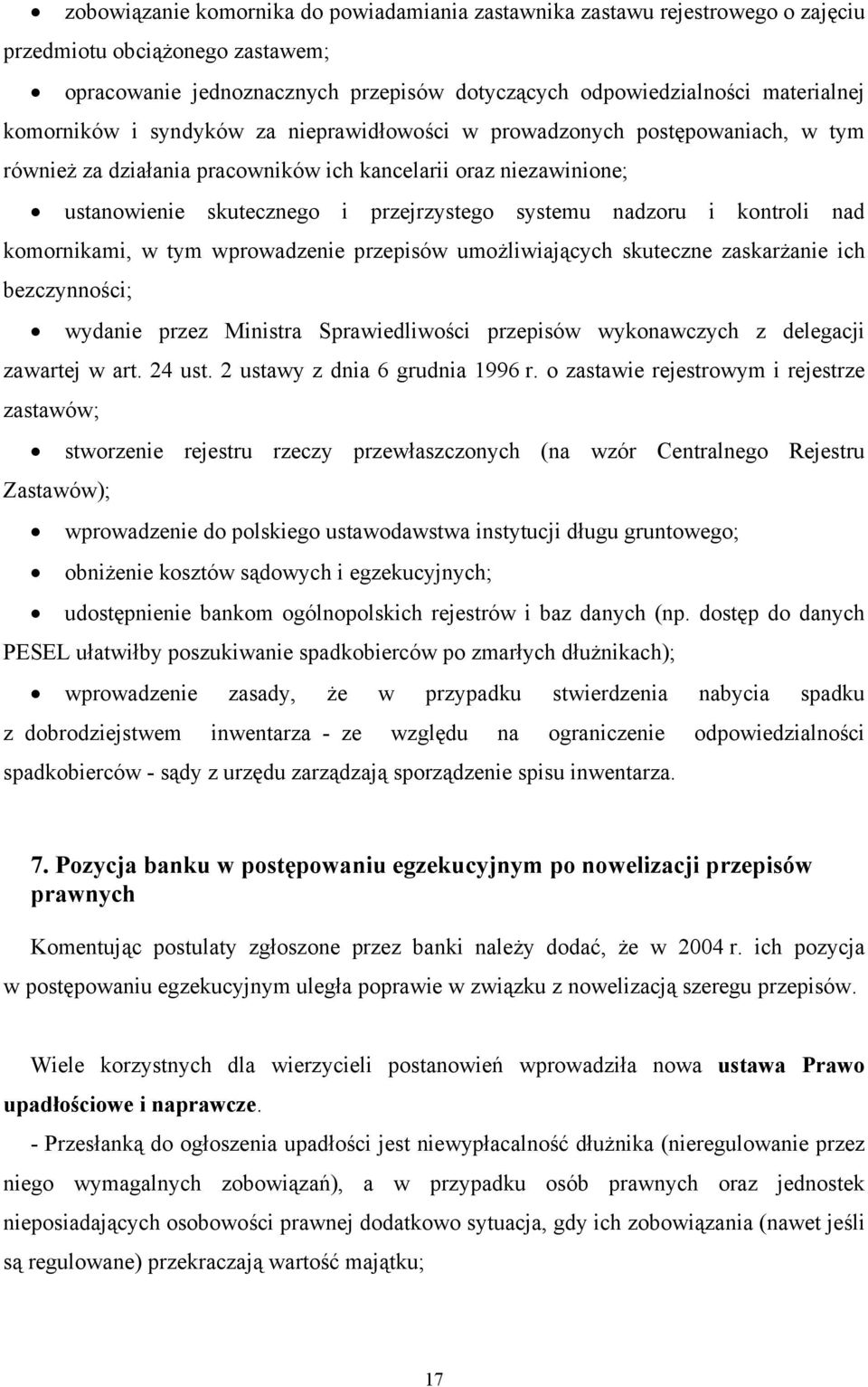 nadzoru i kontroli nad komornikami, w tym wprowadzenie przepisów umożliwiających skuteczne zaskarżanie ich bezczynności; wydanie przez Ministra Sprawiedliwości przepisów wykonawczych z delegacji