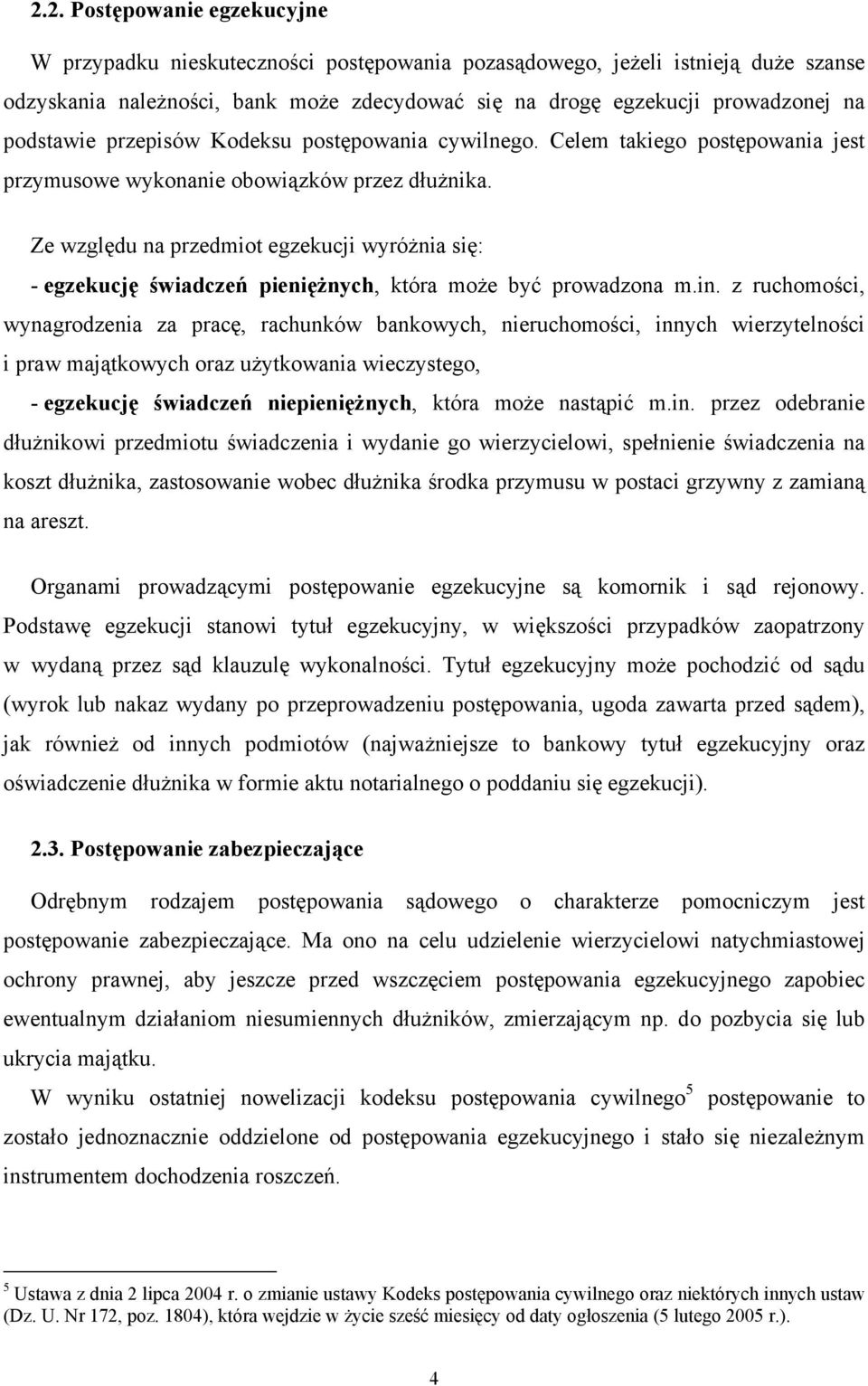 Ze względu na przedmiot egzekucji wyróżnia się: - egzekucję świadczeń pieniężnych, która może być prowadzona m.in.