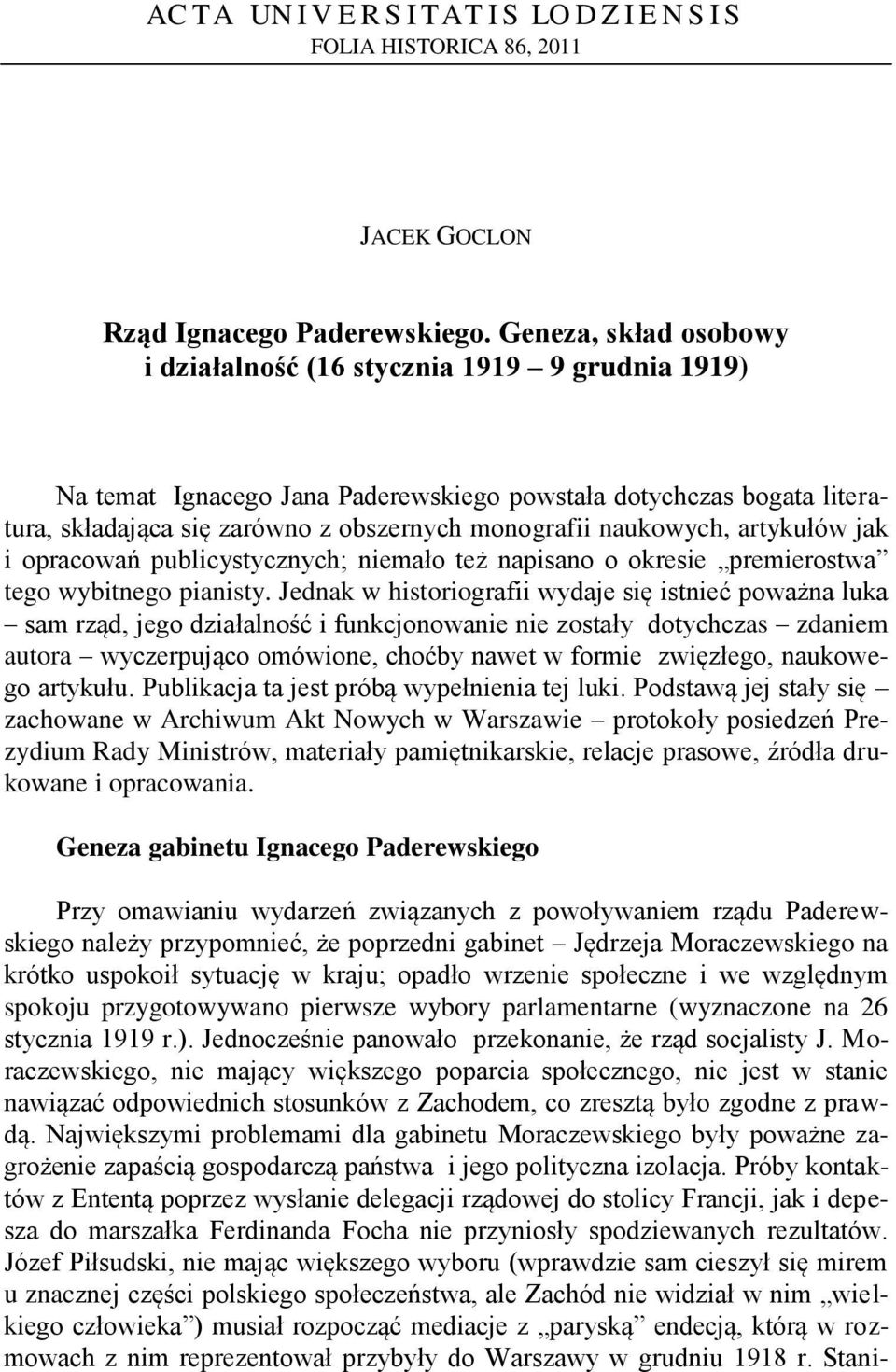 naukowych, artykułów jak i opracowań publicystycznych; niemało też napisano o okresie premierostwa tego wybitnego pianisty.