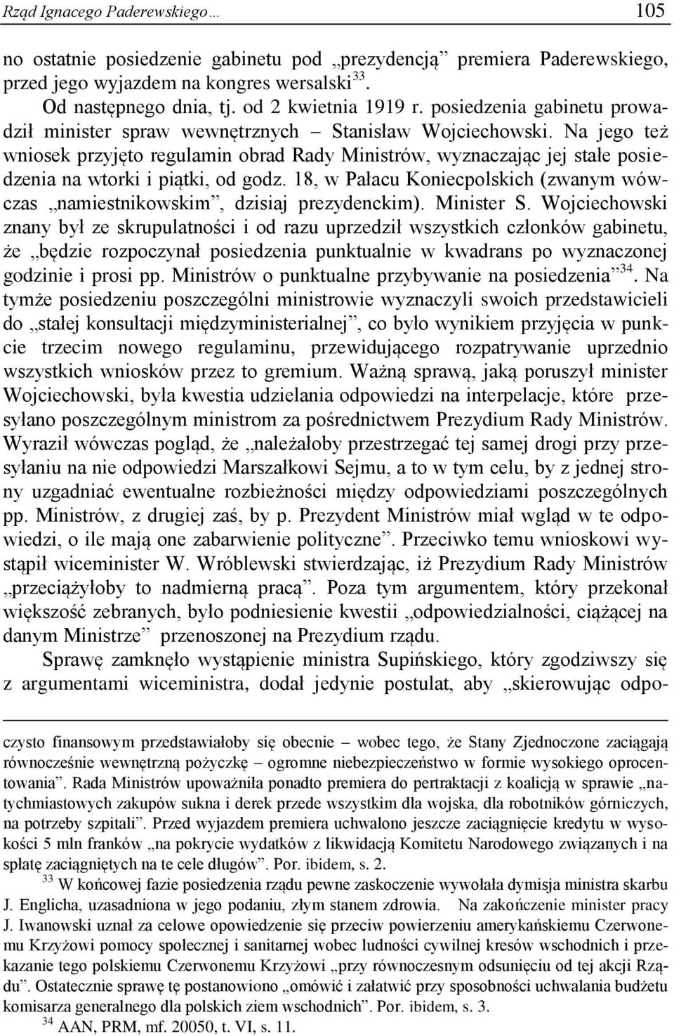 Na jego też wniosek przyjęto regulamin obrad Rady Ministrów, wyznaczając jej stałe posiedzenia na wtorki i piątki, od godz.