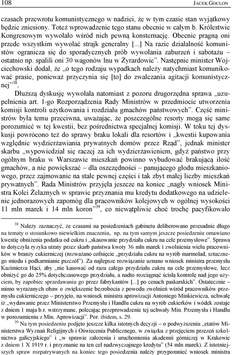 ..] Na razie działalność komunistów ogranicza się do sporadycznych prób wywołania zaburzeń i sabotażu ostatnio np. spalili oni 30 wagonów lnu w Żyrardowie.