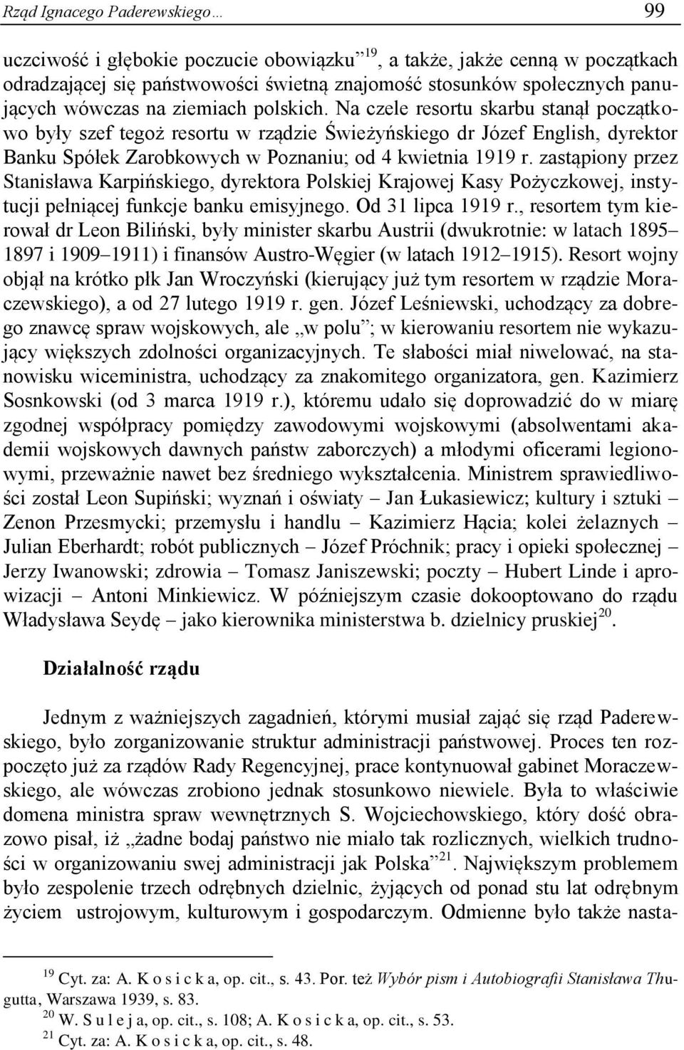 zastąpiony przez Stanisława Karpińskiego, dyrektora Polskiej Krajowej Kasy Pożyczkowej, instytucji pełniącej funkcje banku emisyjnego. Od 31 lipca 1919 r.