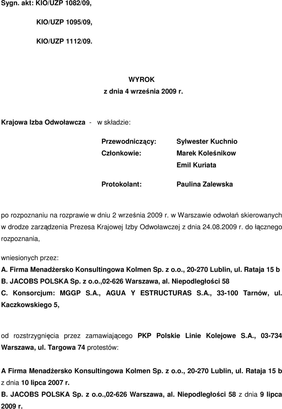 w Warszawie odwołań skierowanych w drodze zarządzenia Prezesa Krajowej Izby Odwoławczej z dnia 24.08.2009 r. do łącznego rozpoznania, wniesionych przez: A. Firma MenadŜersko Konsultingowa Kolmen Sp.