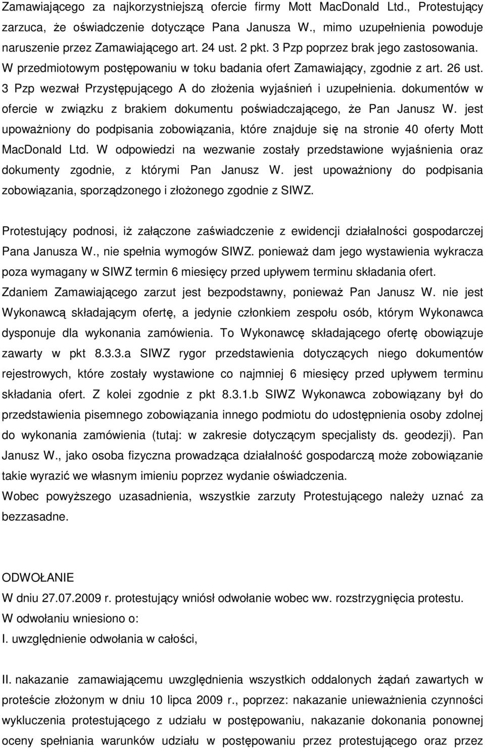 3 Pzp wezwał Przystępującego A do złoŝenia wyjaśnień i uzupełnienia. dokumentów w ofercie w związku z brakiem dokumentu poświadczającego, Ŝe Pan Janusz W.