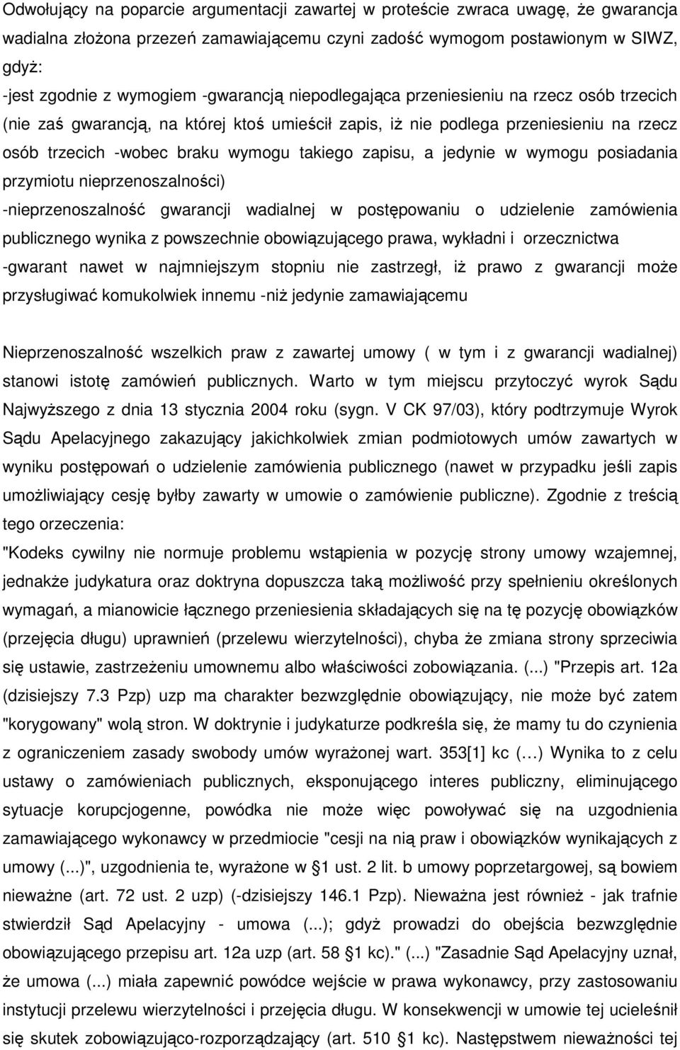 zapisu, a jedynie w wymogu posiadania przymiotu nieprzenoszalności) -nieprzenoszalność gwarancji wadialnej w postępowaniu o udzielenie zamówienia publicznego wynika z powszechnie obowiązującego