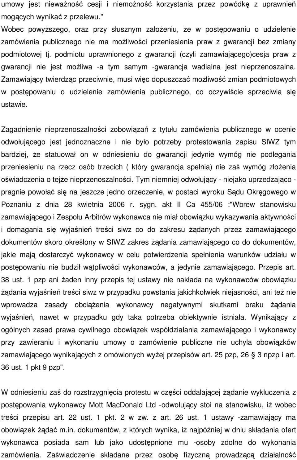 podmiotu uprawnionego z gwarancji (czyli zamawiającego)cesja praw z gwarancji nie jest moŝliwa -a tym samym -gwarancja wadialna jest nieprzenoszalna.