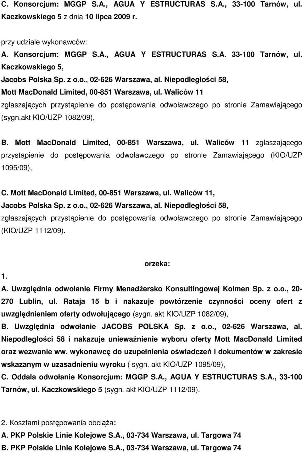 akt KIO/UZP 1082/09), B. Mott MacDonald Limited, 00-851 Warszawa, ul. Waliców 11 zgłaszającego przystąpienie do postępowania odwoławczego po stronie Zamawiającego (KIO/UZP 1095/09), C.