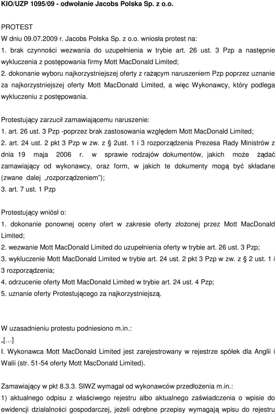 dokonanie wyboru najkorzystniejszej oferty z raŝącym naruszeniem Pzp poprzez uznanie za najkorzystniejszej oferty Mott MacDonald Limited, a więc Wykonawcy, który podlega wykluczeniu z postępowania.