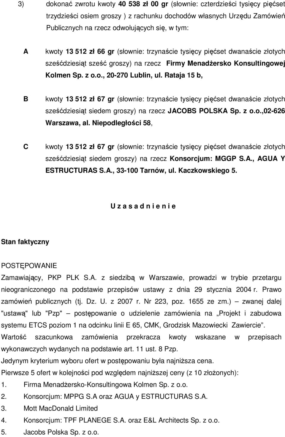 Rataja 15 b, B kwoty 13 512 zł 67 gr (słownie: trzynaście tysięcy pięćset dwanaście złotych sześćdziesiąt siedem groszy) na rzecz JACOBS POLSKA Sp. z o.o.,02-626 Warszawa, al.