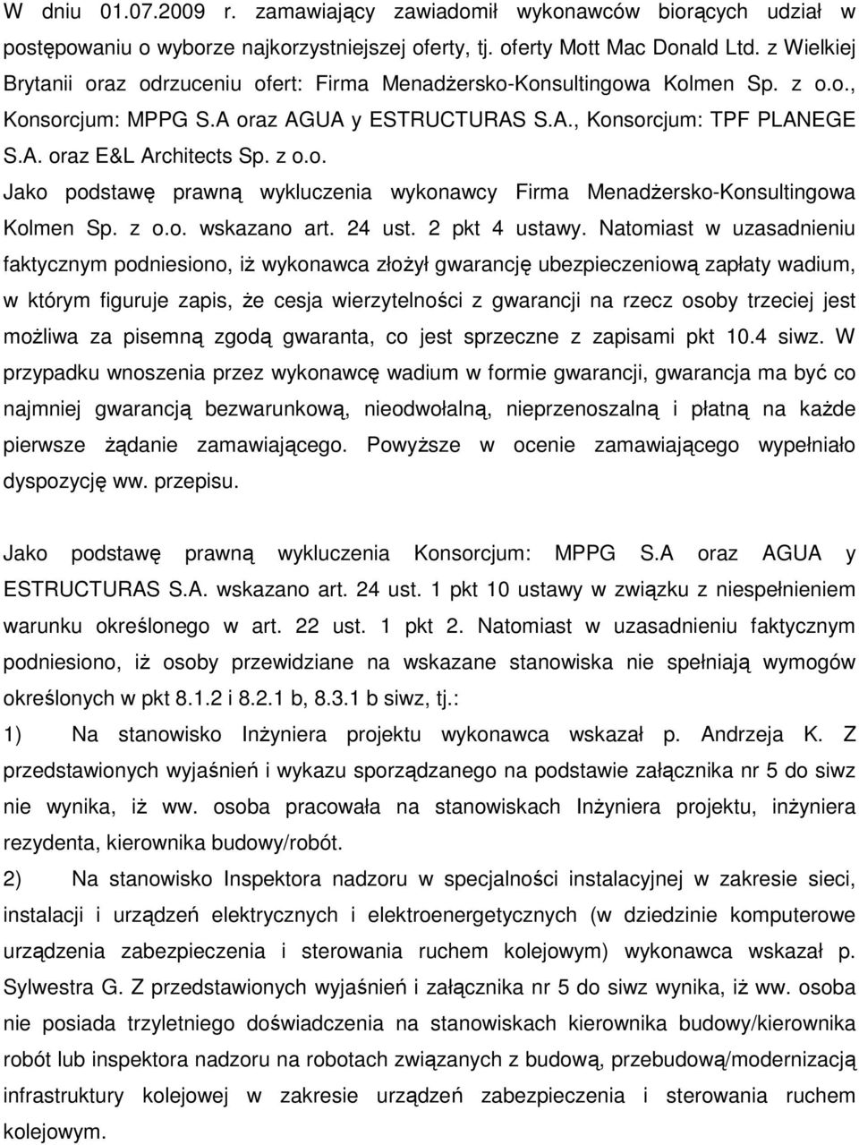 z o.o. Jako podstawę prawną wykluczenia wykonawcy Firma MenadŜersko-Konsultingowa Kolmen Sp. z o.o. wskazano art. 24 ust. 2 pkt 4 ustawy.