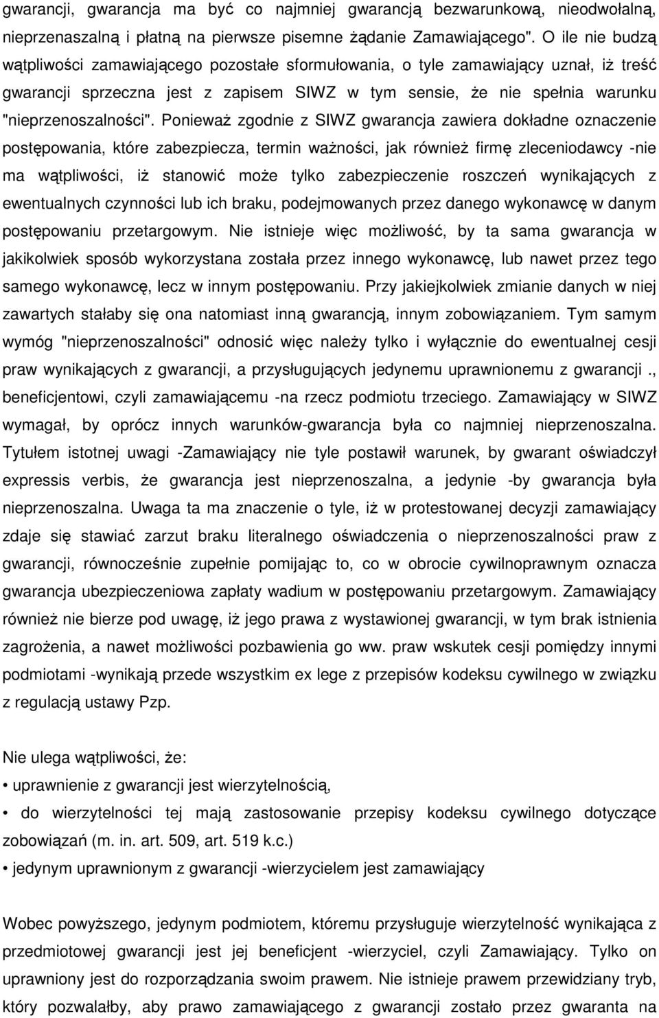 PoniewaŜ zgodnie z SIWZ gwarancja zawiera dokładne oznaczenie postępowania, które zabezpiecza, termin waŝności, jak równieŝ firmę zleceniodawcy -nie ma wątpliwości, iŝ stanowić moŝe tylko