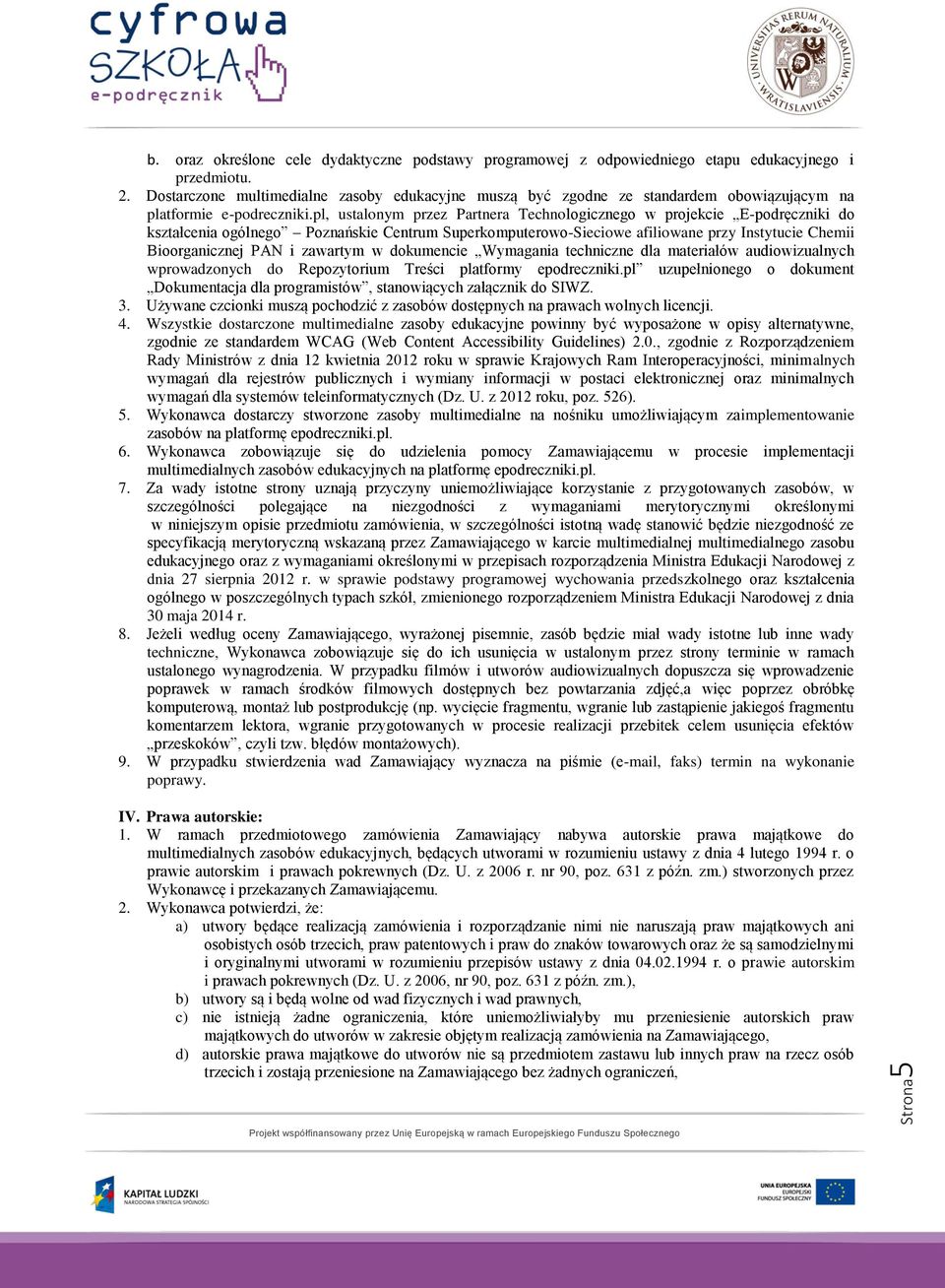 pl, ustalonym przez Partnera Technologicznego w projekcie E-podręczniki do kształcenia ogólnego Poznańskie Centrum Superkomputerowo-Sieciowe afiliowane przy Instytucie Chemii Bioorganicznej PAN i