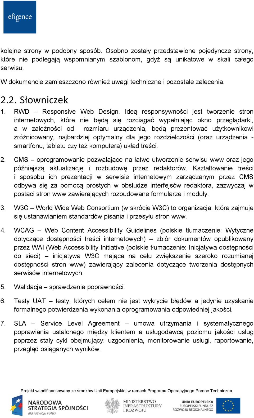 Ideą responsywności jest tworzenie stron internetowych, które nie będą się rozciągać wypełniając okno przeglądarki, a w zależności od rozmiaru urządzenia, będą prezentować użytkownikowi zróżnicowany,