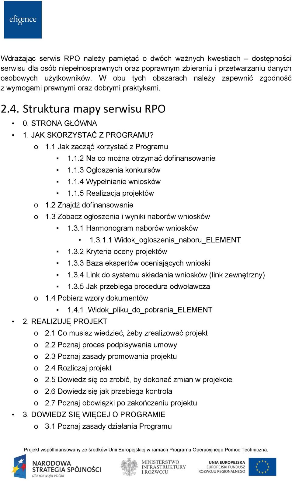 1 Jak zacząć korzystać z Programu 1.1.2 Na co można otrzymać dofinansowanie 1.1.3 Ogłoszenia konkursów 1.1.4 Wypełnianie wniosków 1.1.5 Realizacja projektów o 1.2 Znajdź dofinansowanie o 1.