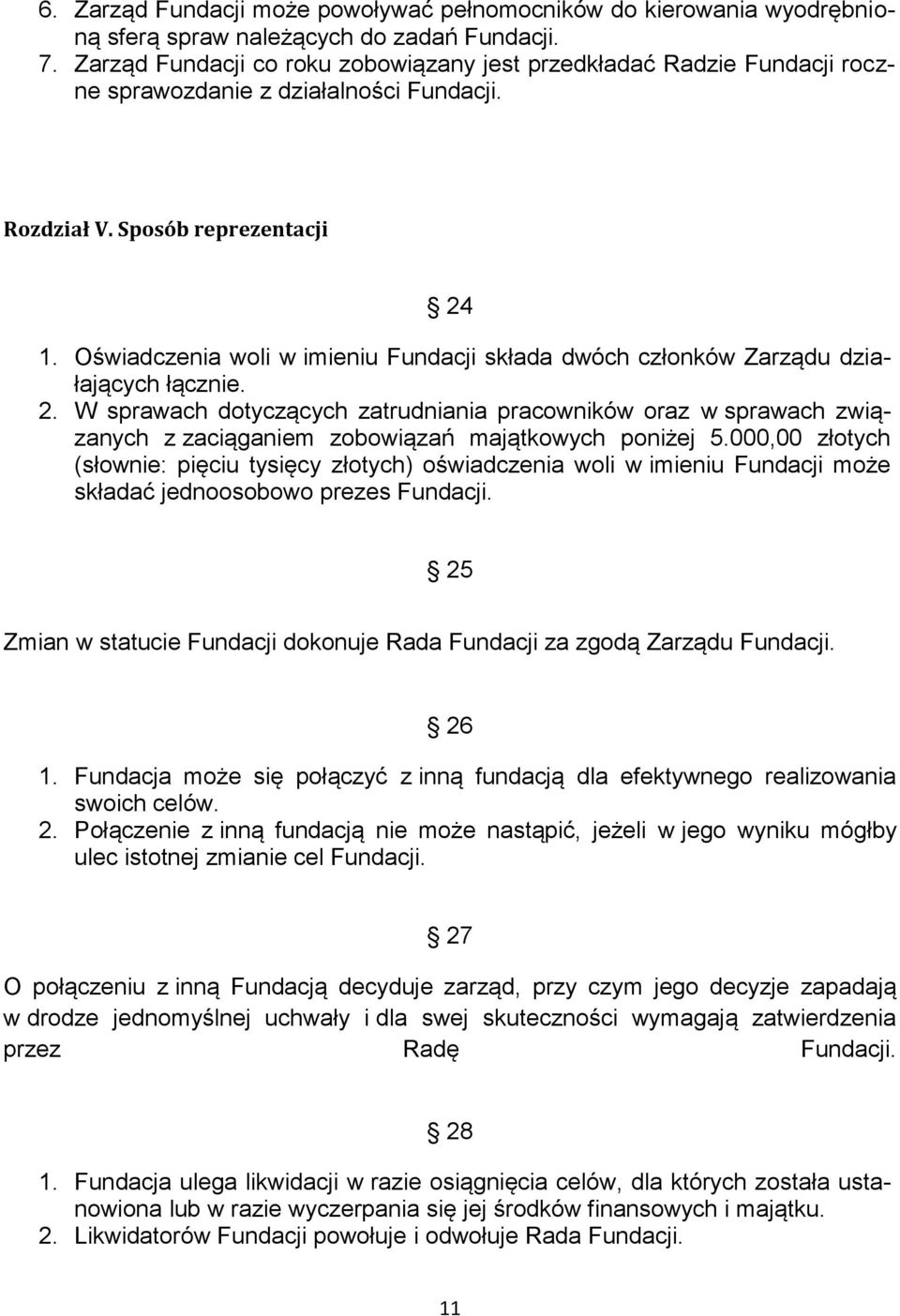 Oświadczenia woli w imieniu Fundacji składa dwóch członków Zarządu działających łącznie. 2.