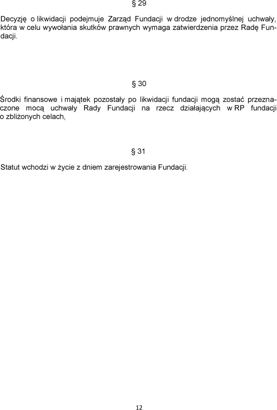 30 Środki finansowe i majątek pozostały po likwidacji fundacji mogą zostać przeznaczone mocą