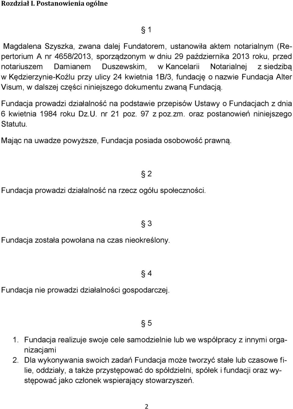 Duszewskim, w Kancelarii Notarialnej z siedzibą w Kędzierzynie-Koźlu przy ulicy 24 kwietnia 1B/3, fundację o nazwie Fundacja Alter Visum, w dalszej części niniejszego dokumentu zwaną Fundacją.