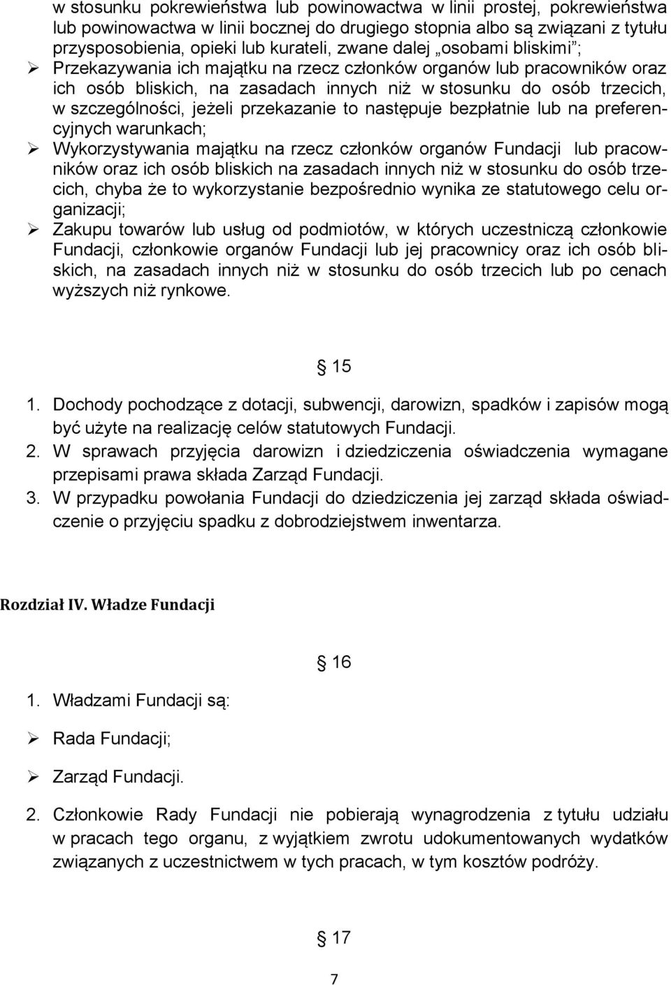 przekazanie to następuje bezpłatnie lub na preferencyjnych warunkach; Wykorzystywania majątku na rzecz członków organów Fundacji lub pracowników oraz ich osób bliskich na zasadach innych niż w