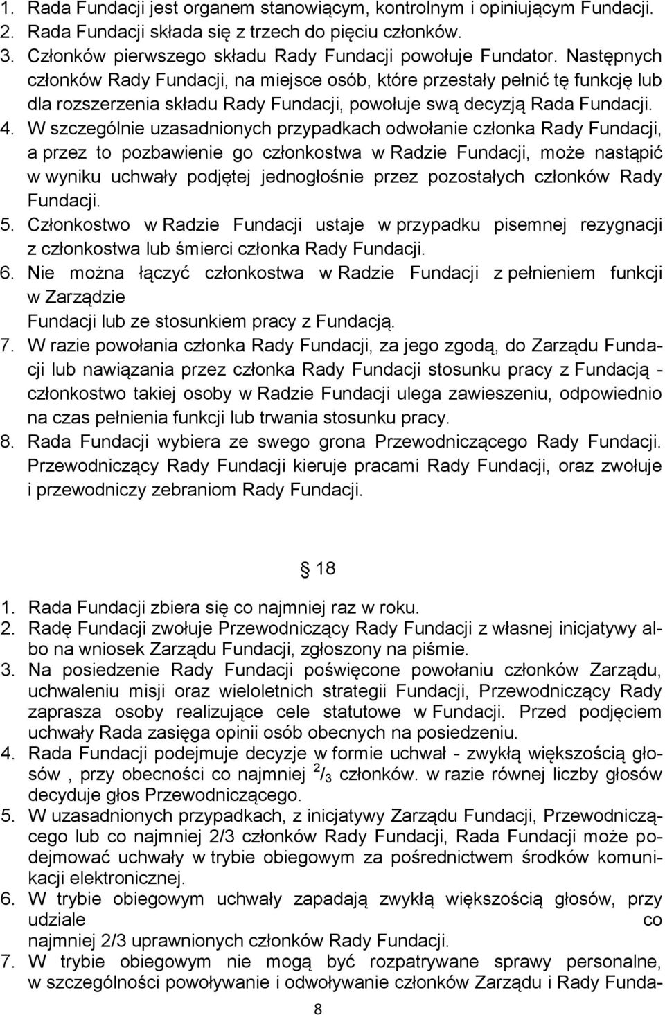 W szczególnie uzasadnionych przypadkach odwołanie członka Rady Fundacji, a przez to pozbawienie go członkostwa w Radzie Fundacji, może nastąpić w wyniku uchwały podjętej jednogłośnie przez