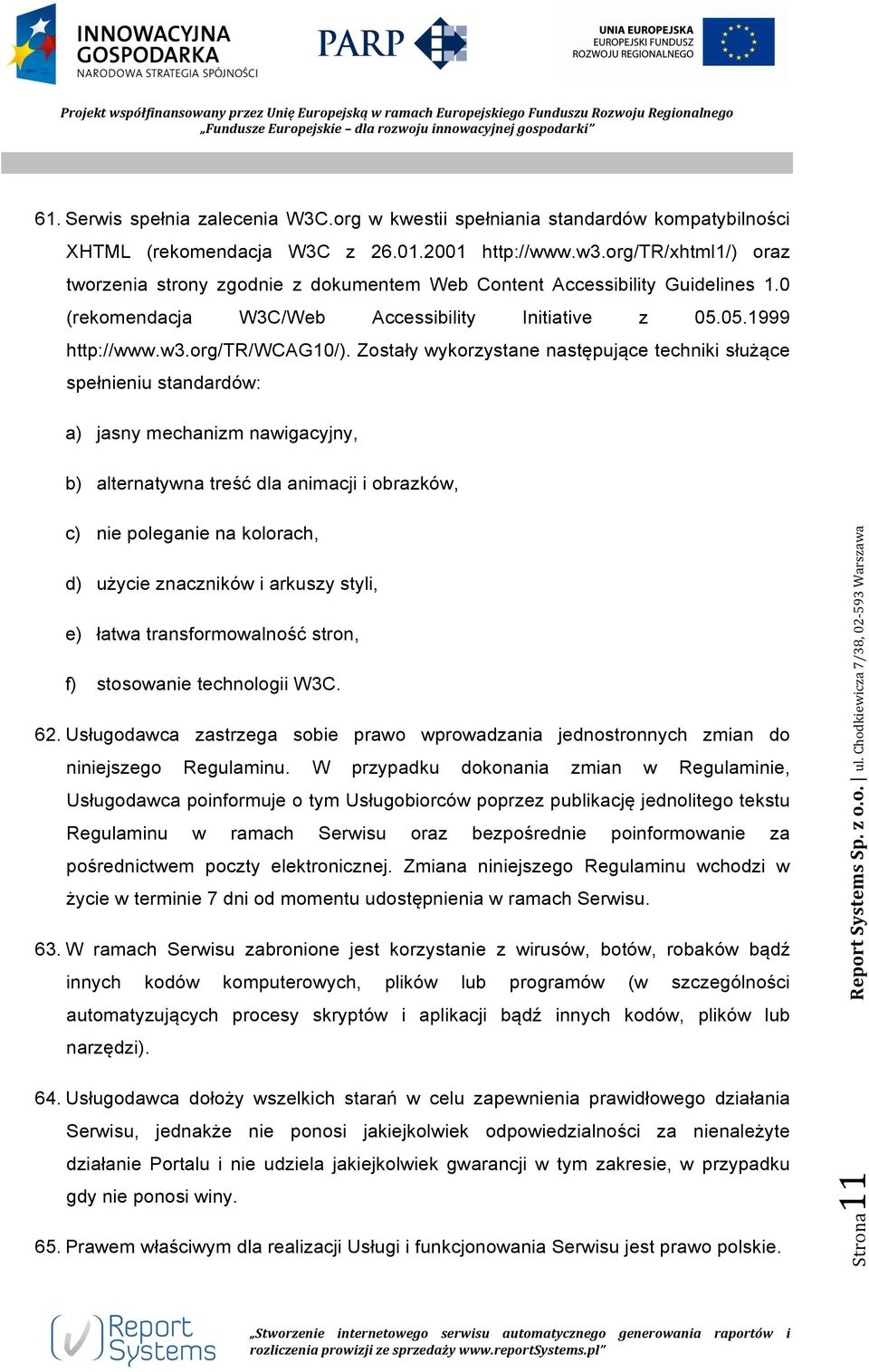 Zostały wykorzystane następujące techniki służące spełnieniu standardów: a) jasny mechanizm nawigacyjny, b) alternatywna treść dla animacji i obrazków, c) nie poleganie na kolorach, d) użycie