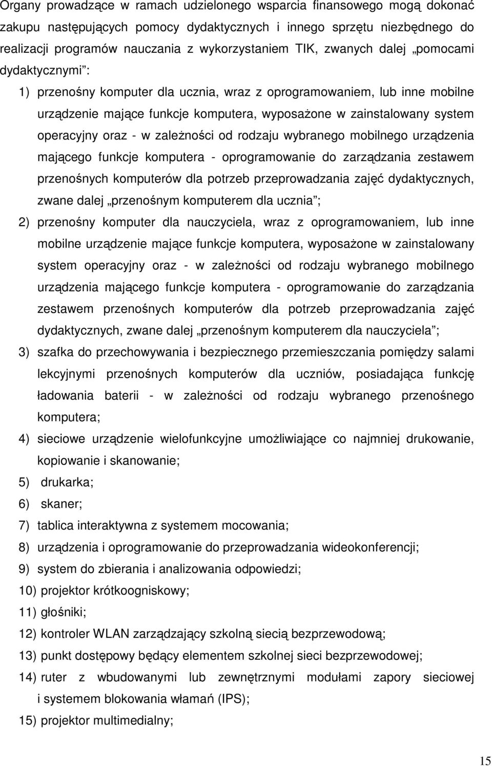 oraz - w zależności od rodzaju wybranego mobilnego urządzenia mającego funkcje komputera - oprogramowanie do zarządzania zestawem przenośnych komputerów dla potrzeb przeprowadzania zajęć