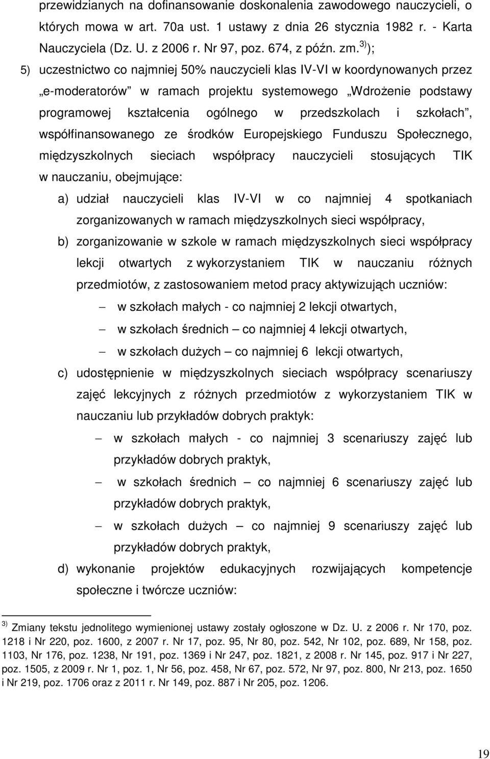 i szkołach, współfinansowanego ze środków Europejskiego Funduszu Społecznego, międzyszkolnych sieciach współpracy nauczycieli stosujących TIK w nauczaniu, obejmujące: a) udział nauczycieli klas IV-VI