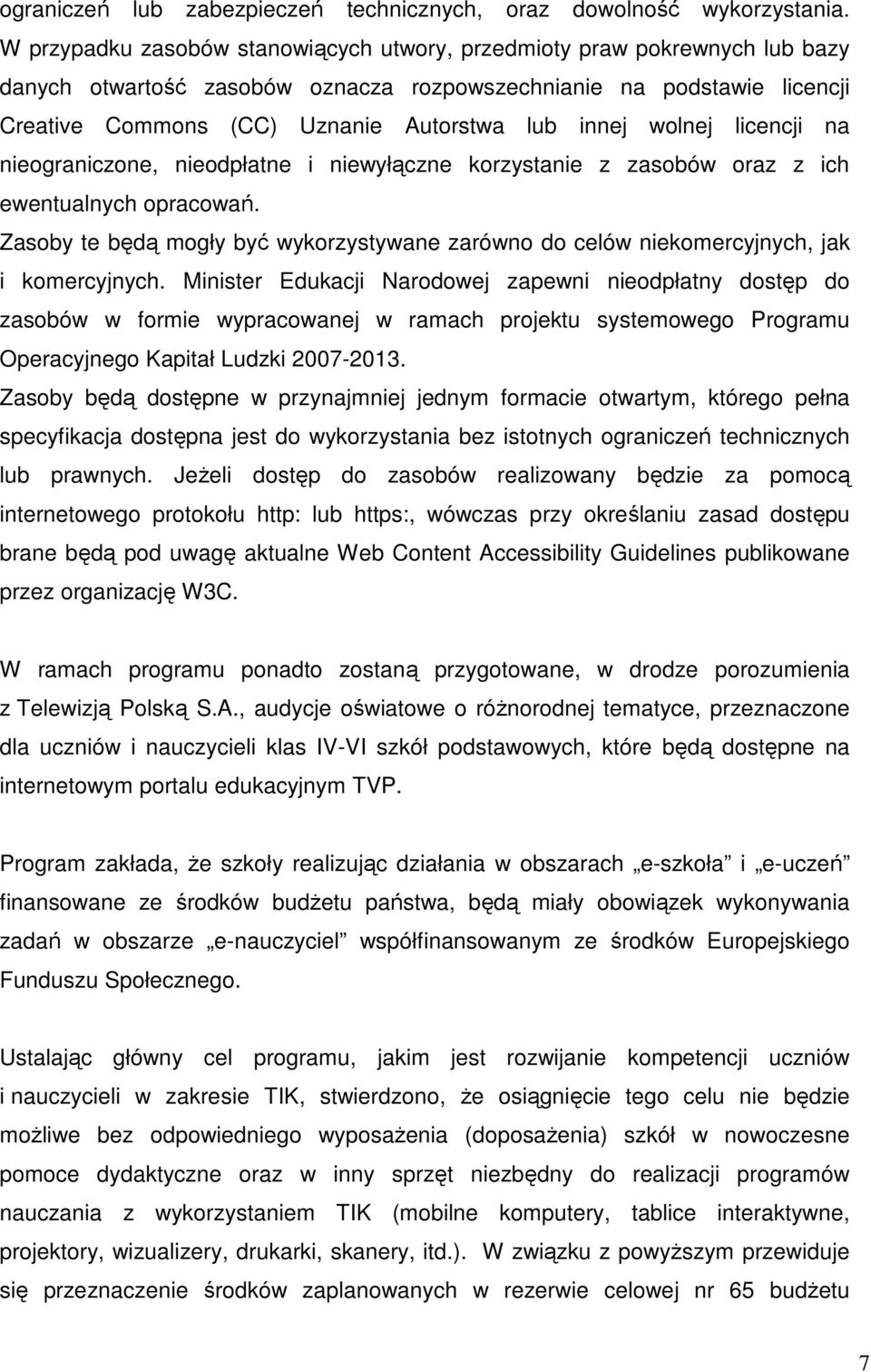 wolnej licencji na nieograniczone, nieodpłatne i niewyłączne korzystanie z zasobów oraz z ich ewentualnych opracowań.