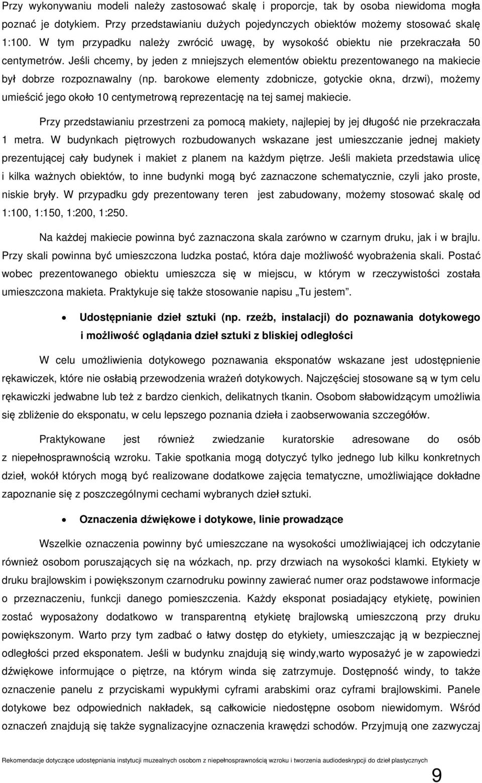 Jeśli chcemy, by jeden z mniejszych elementów obiektu prezentowanego na makiecie był dobrze rozpoznawalny (np.