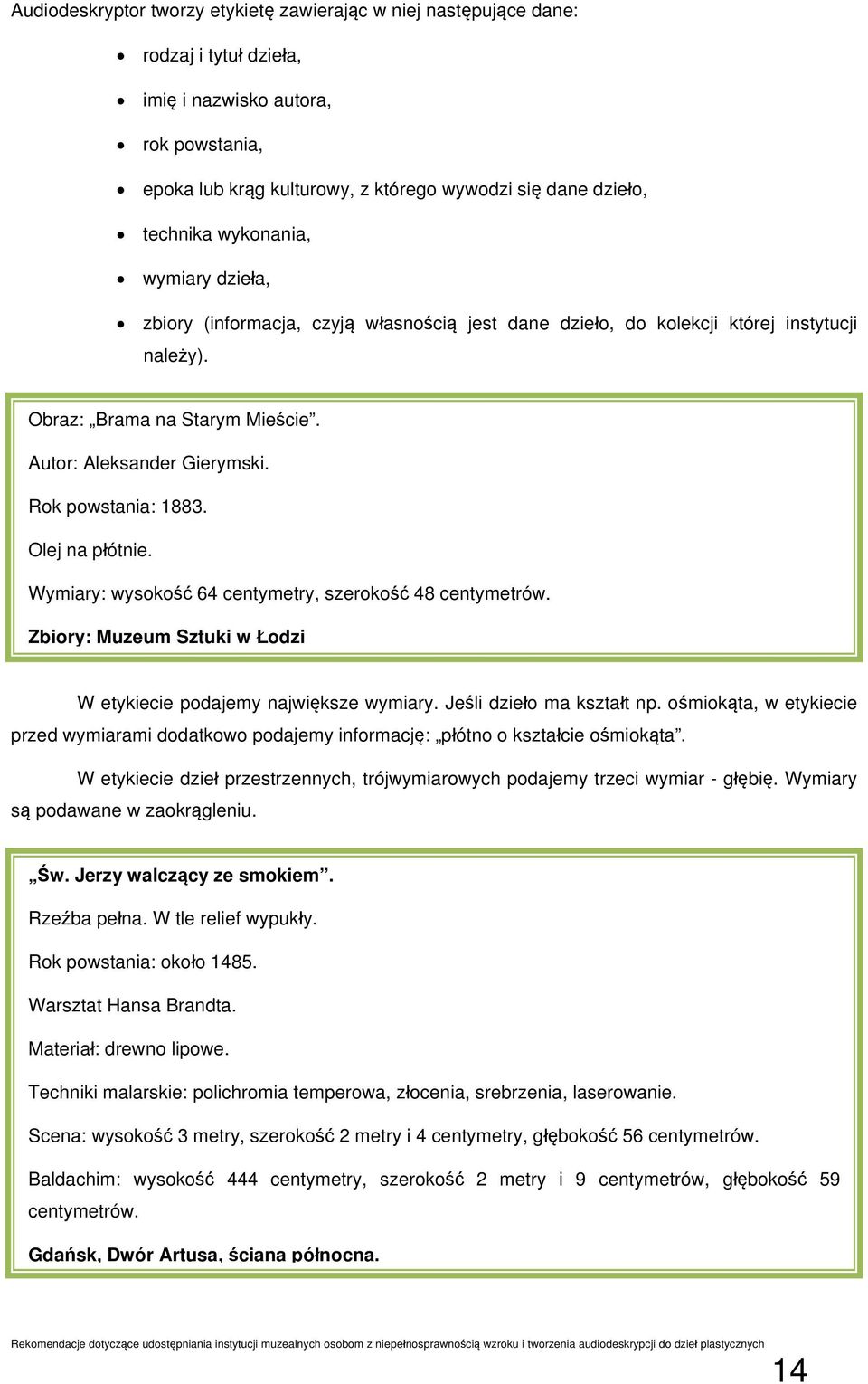 Rok powstania: 1883. Olej na płótnie. Wymiary: wysokość 64 centymetry, szerokość 48 centymetrów. Zbiory: Muzeum Sztuki w Łodzi W etykiecie podajemy największe wymiary. Jeśli dzieło ma kształt np.