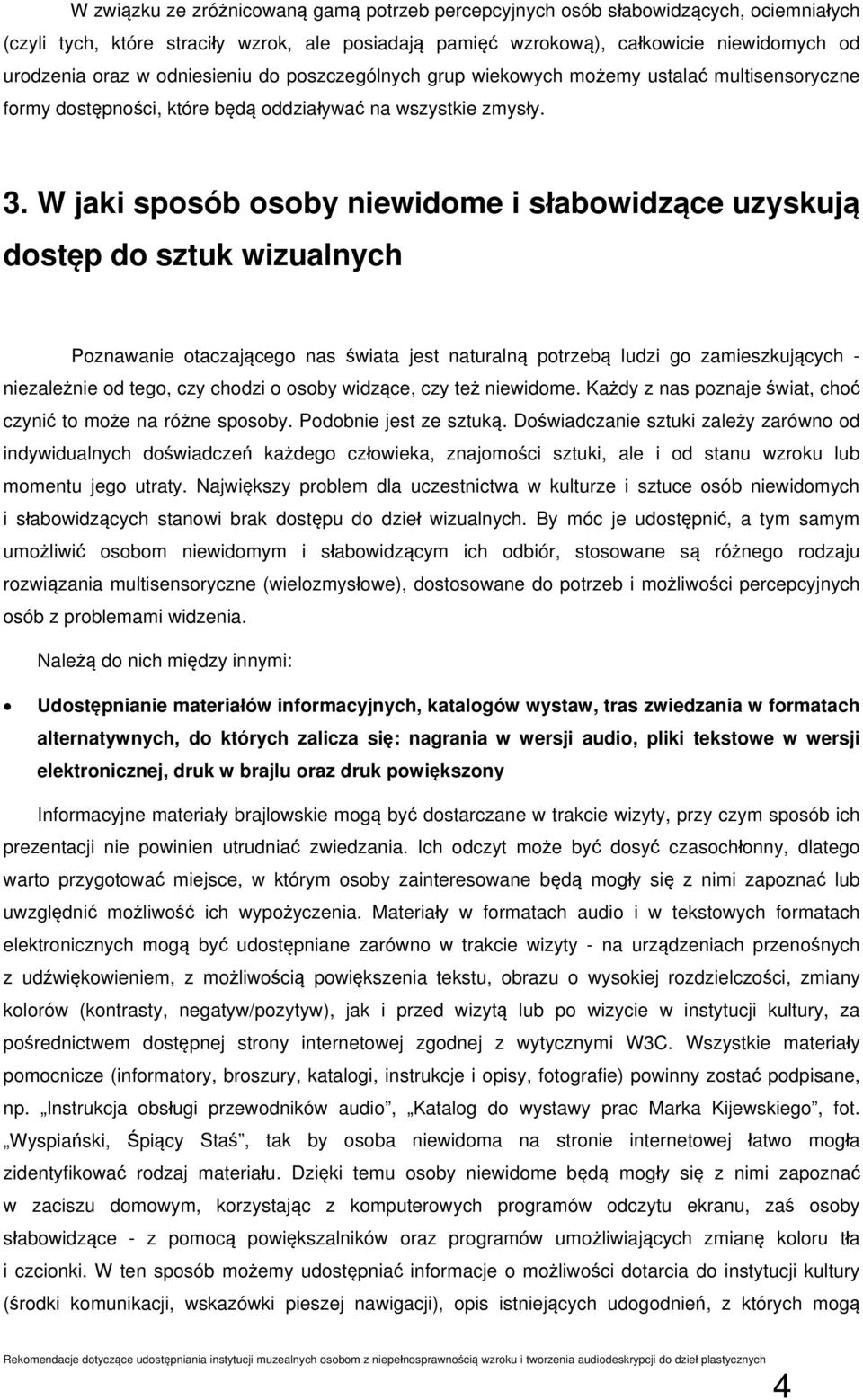 W jaki sposób osoby niewidome i słabowidzące uzyskują dostęp do sztuk wizualnych Poznawanie otaczającego nas świata jest naturalną potrzebą ludzi go zamieszkujących - niezależnie od tego, czy chodzi