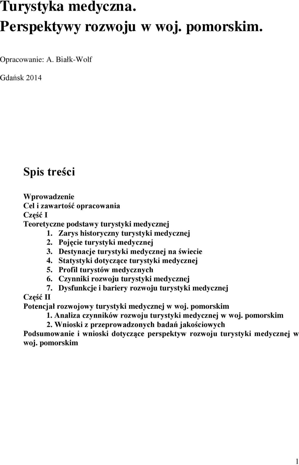 Pojęcie turystyki medycznej 3. Destynacje turystyki medycznej na świecie 4. Statystyki dotyczące turystyki medycznej 5. Profil turystów medycznych 6. Czynniki rozwoju turystyki medycznej 7.