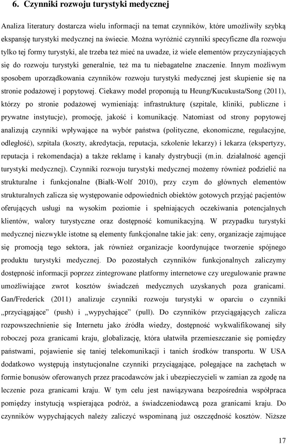 niebagatelne znaczenie. Innym możliwym sposobem uporządkowania czynników rozwoju turystyki medycznej jest skupienie się na stronie podażowej i popytowej.