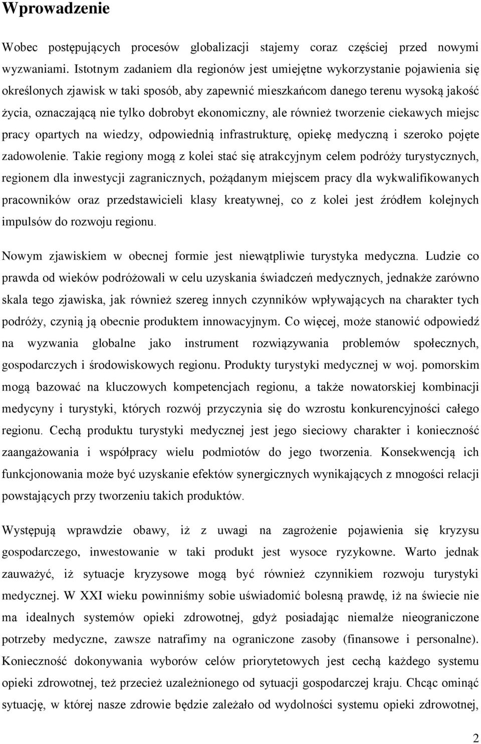 dobrobyt ekonomiczny, ale również tworzenie ciekawych miejsc pracy opartych na wiedzy, odpowiednią infrastrukturę, opiekę medyczną i szeroko pojęte zadowolenie.