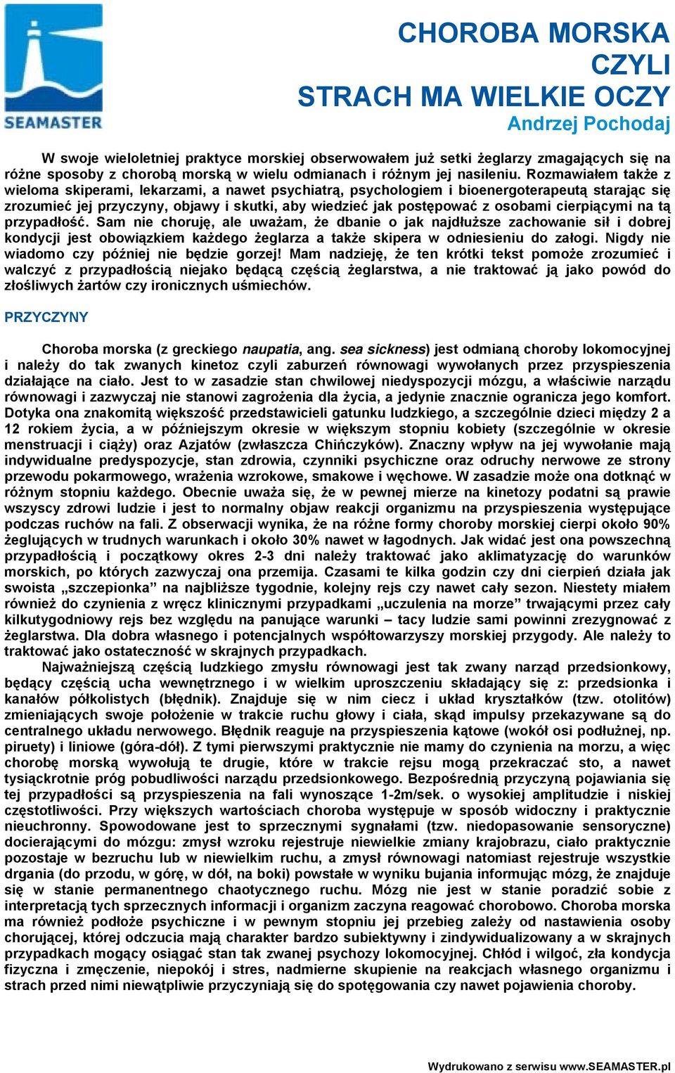 Rozmawiałem także z wieloma skiperami, lekarzami, a nawet psychiatrą, psychologiem i bioenergoterapeutą starając się zrozumieć jej przyczyny, objawy i skutki, aby wiedzieć jak postępować z osobami