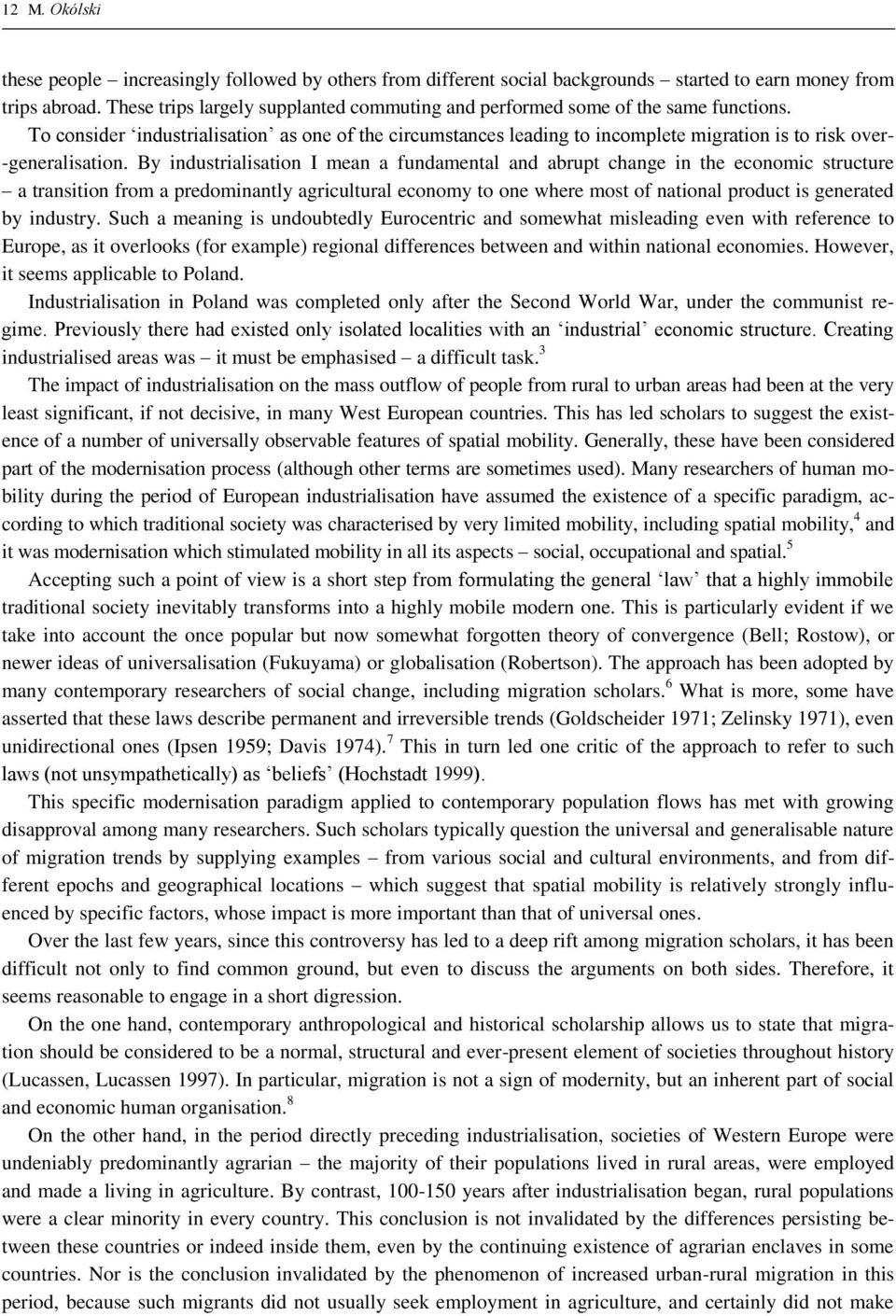 To consider industrialisation as one of the circumstances leading to incomplete migration is to risk over- -generalisation.