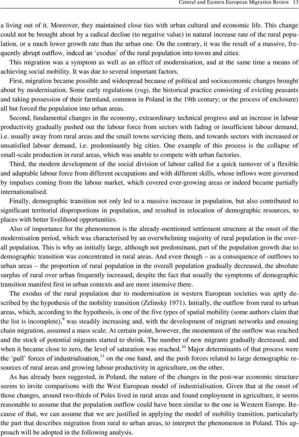 On the contrary, it was the result of a massive, frequently abrupt outflow, indeed an exodus of the rural population into towns and cities.
