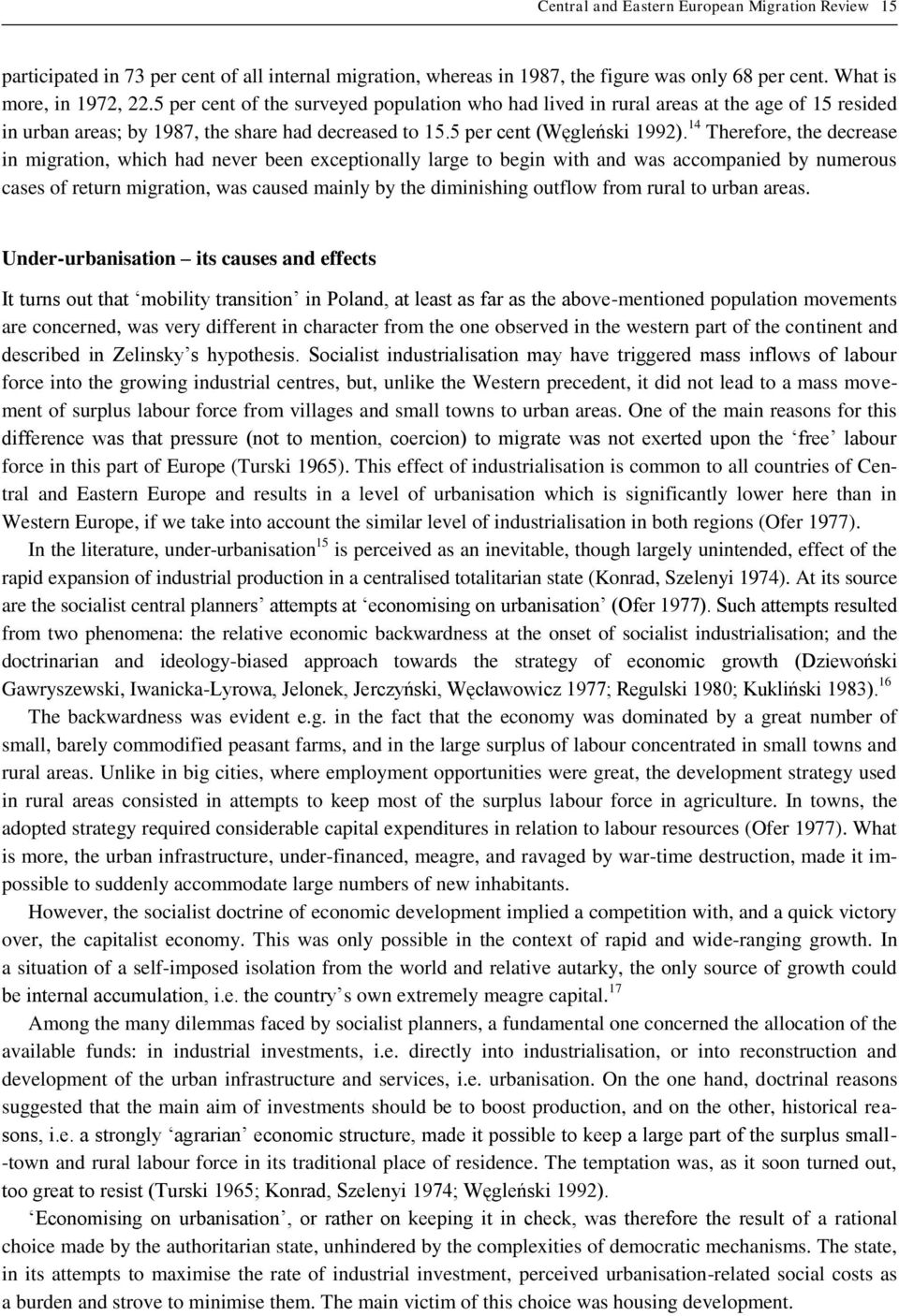 14 Therefore, the decrease in migration, which had never been exceptionally large to begin with and was accompanied by numerous cases of return migration, was caused mainly by the diminishing outflow
