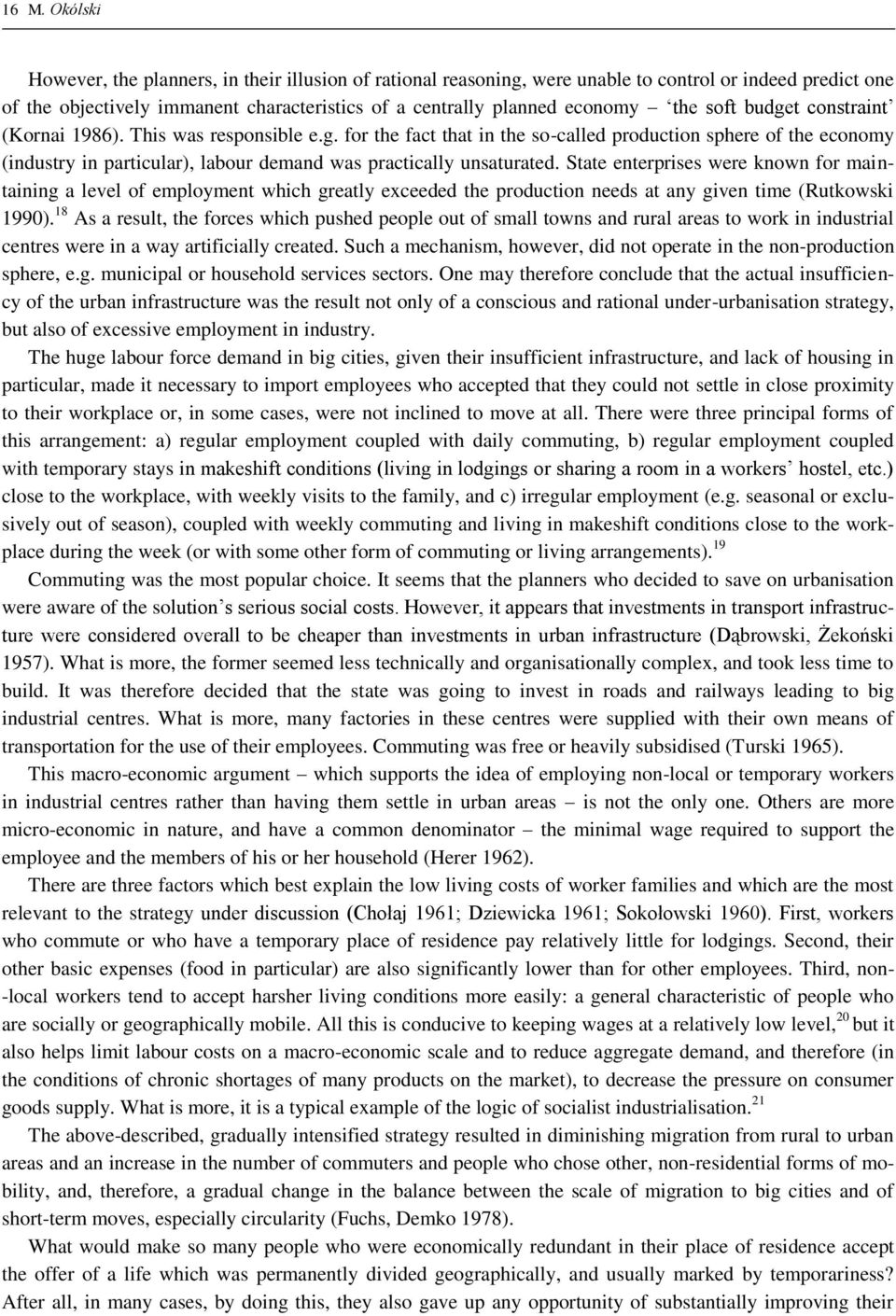State enterprises were known for maintaining a level of employment which greatly exceeded the production needs at any given time (Rutkowski 1990).