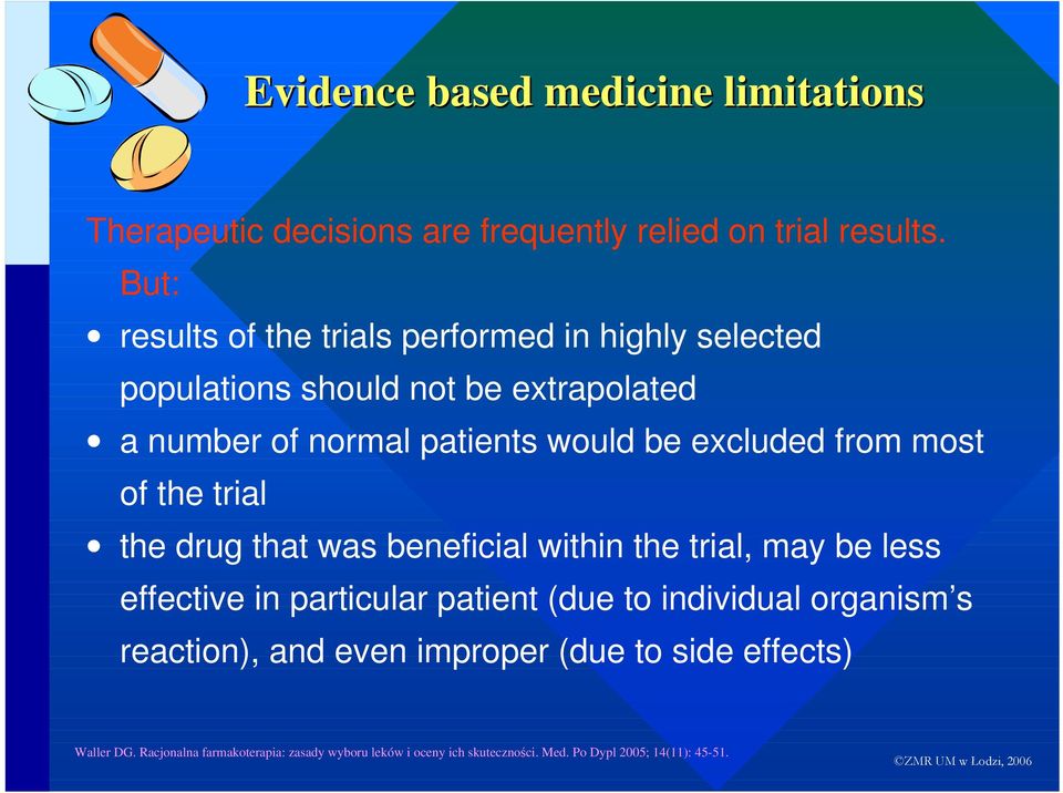 excluded from most of the trial the drug that was beneficial within the trial, may be less effective in particular patient (due to