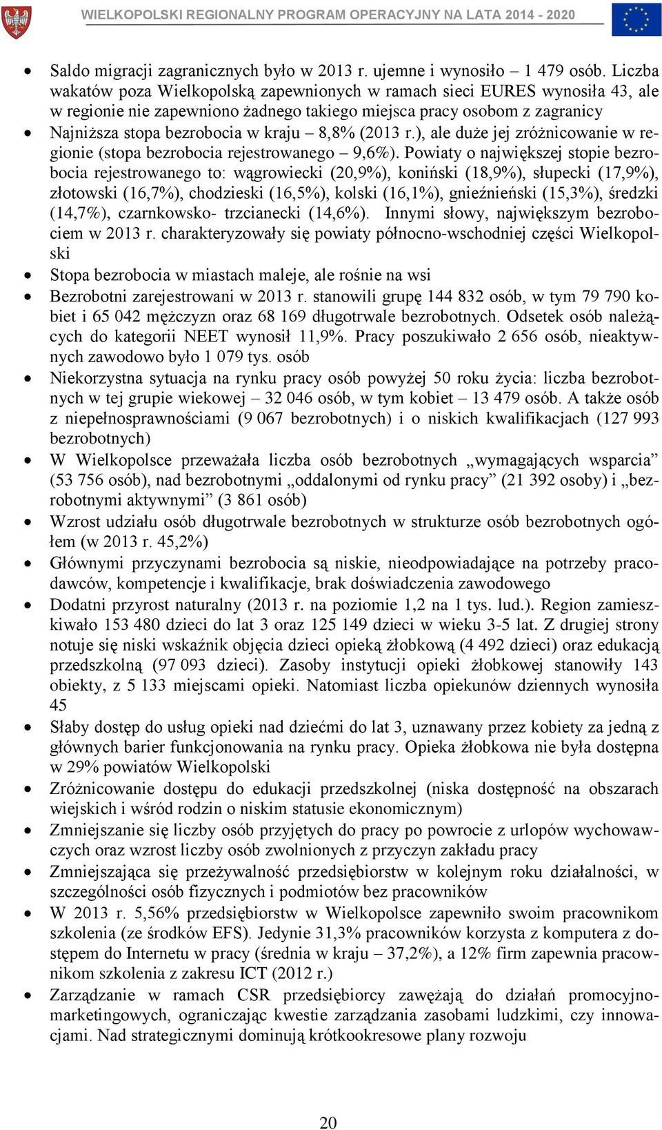 (2013 r.), ale duże jej zróżnicowanie w regionie (stopa bezrobocia rejestrowanego 9,6%).