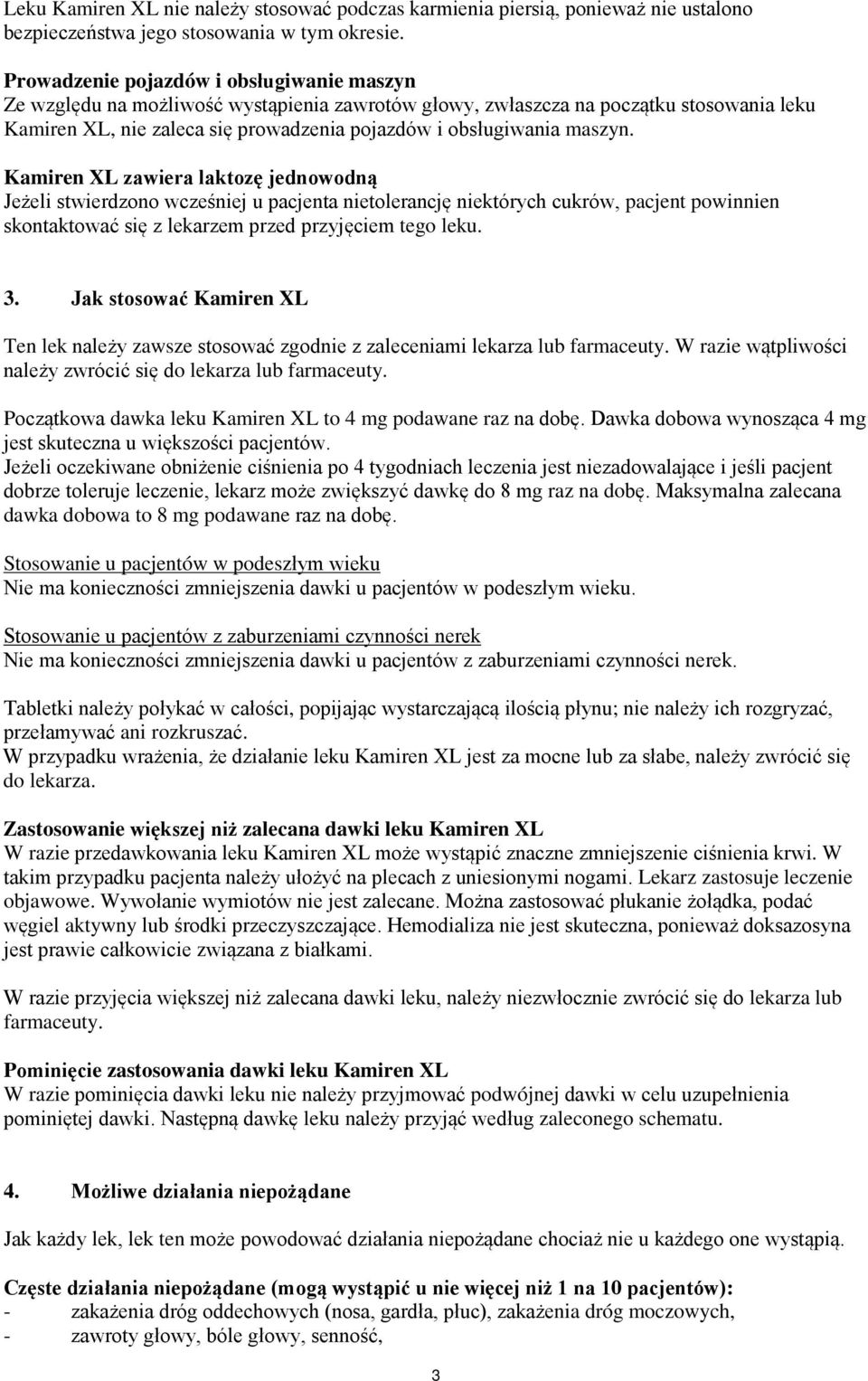 maszyn. Kamiren XL zawiera laktozę jednowodną Jeżeli stwierdzono wcześniej u pacjenta nietolerancję niektórych cukrów, pacjent powinnien skontaktować się z lekarzem przed przyjęciem tego leku. 3.