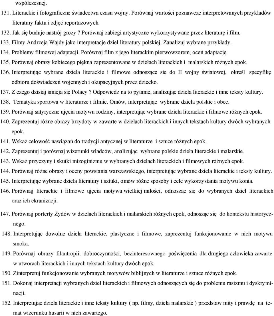 Problemy filmowej adaptacji. Porównaj film z jego literackim pierwowzorem; oceń adaptację. 135. Porównaj obrazy kobiecego piękna zaprezentowane w dziełach literackich i malarskich różnych 136.