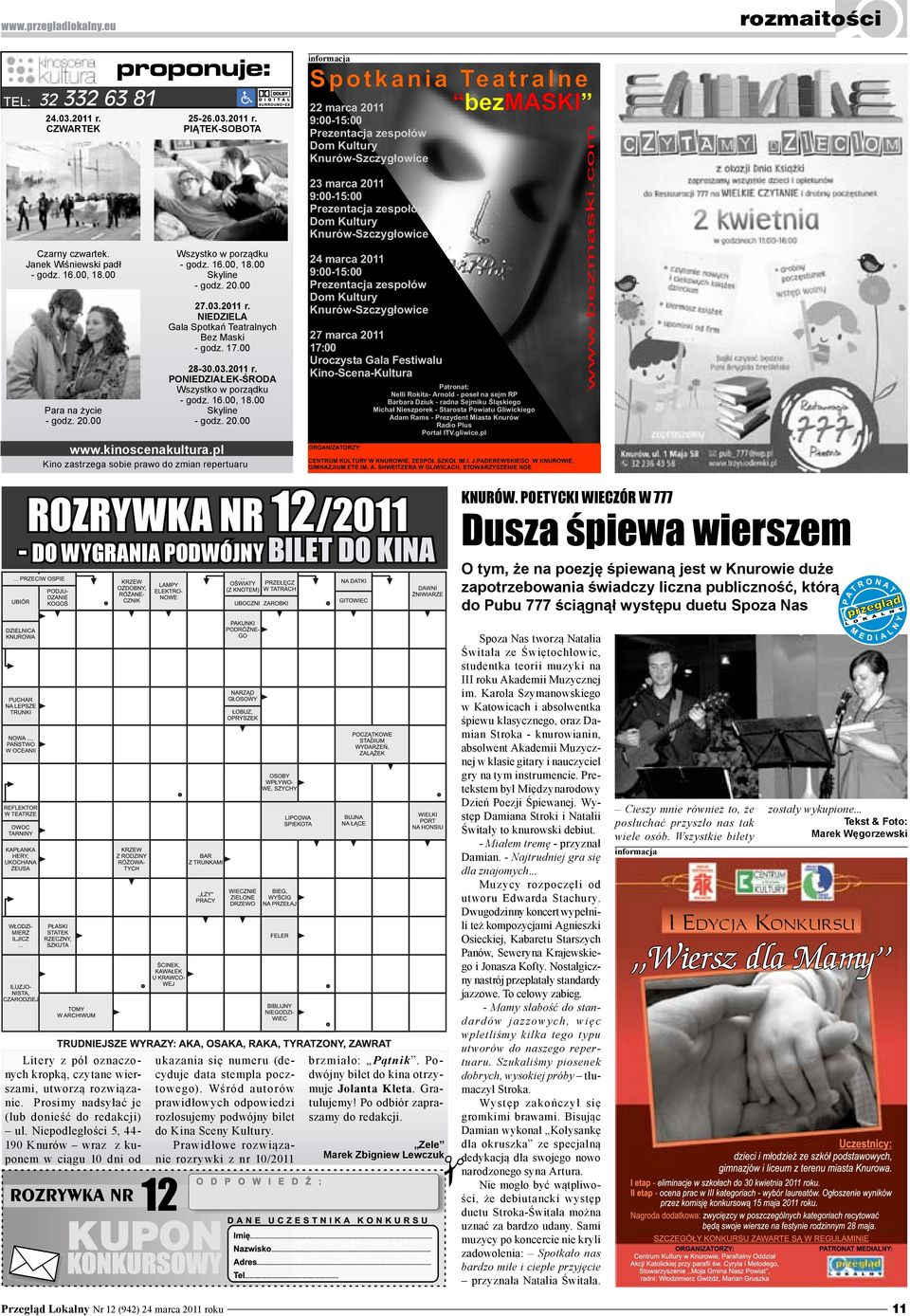 16.00, 18.00 Skyline - godz. 20.00 27.03.2011 r. Niedziela Gala Spotkań Teatralnych Bez Maski - godz. 17.00 28-30.03.2011 r. poniedziałek-środa Wszystko w porządku - godz. 16.00, 18.00 Skyline - godz. 20.00 www.