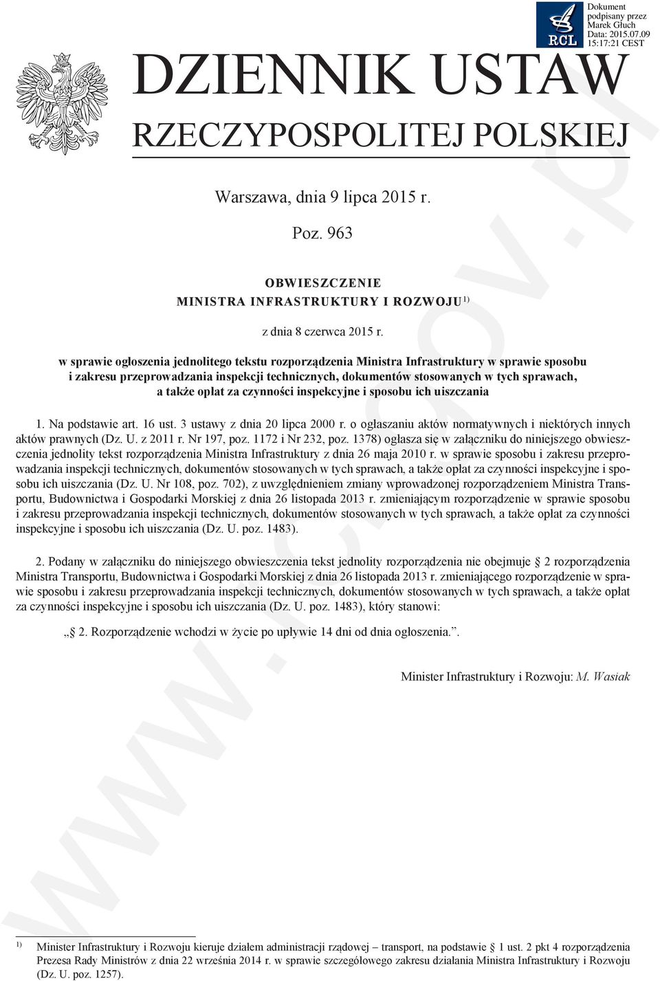 opłat za czynności inspekcyjne i sposobu ich uiszczania 1. Na podstawie art. 16 ust. 3 ustawy z dnia 20 lipca 2000 r. o ogłaszaniu aktów normatywnych i niektórych innych aktów prawnych (Dz. U.