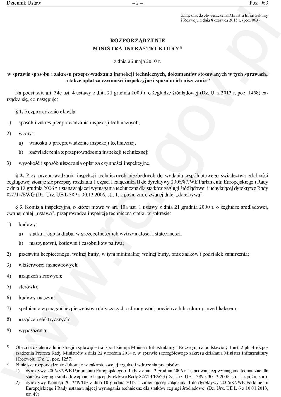 34c ust. 4 ustawy z dnia 21 grudnia 2000 r. o żegludze śródlądowej (Dz. U. z 2013 r. poz. 1458) zarządza się, co następuje: 1.